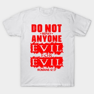 Romans 12:17 Do Not Repay Anyone Evil For Evil T-Shirt